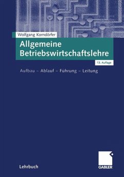 Wolfgang Korndrfer - Allgemeine Betriebswirtschaftslehre: Aufbau, Ablauf, Fhrung, Leitung
