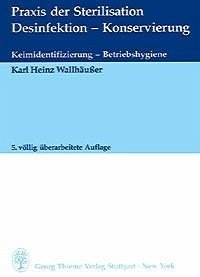 Karl H. Wallhusser - Praxis der Sterilisation, Desinfektion, Konservierung, Keimidentifizierung, Betriebshygiene