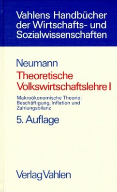 Manfred Neumann - Theoretische Volkswirtschaftslehre, Bd.1, Makrokonomische Theorie, Beschftigung, Inflation und Zahlungsbilanz: Band 1