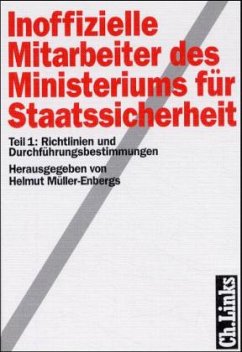 Helmut Mller-Enbergs - Inoffizielle Mitarbeiter des Ministeriums fr Staatssicherheit, 2 Bde., Bd.1, Richtlinien und Durchfhrungsbestimmungen