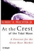 At the Crest of the Tidal Wave: A Forecast for the Great Bear Market At the Crest of the Tidal Wave: A Forecast for the Great Bear Market