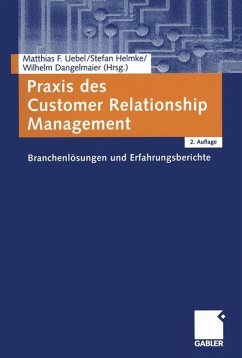 Matthias F. Uebel Stefan Helmke Wilhelm Dangelmaier - Praxis des Customer Relationship Management: Branchenlsungen und Erfahrungsberichte