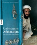Roland Michaud Sabrina Michaud Barbara Reitz, Eliane Hagedorn Vorwort: Andr Velter - Unbekanntes Afghanistan. Seine Landschaften, seine Menschen