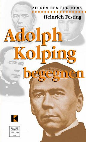 Adolph Kolping begegnen von Heinrich Festing Buch buecher.de