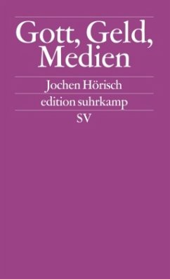 Jochen Hrisch Bad Oldesloe Literatur- und Medienwissenschaften Universitt Mannheim - Gott, Geld, Medien Studien zu den Medien, die die Welt im Innersten zusammenhalten