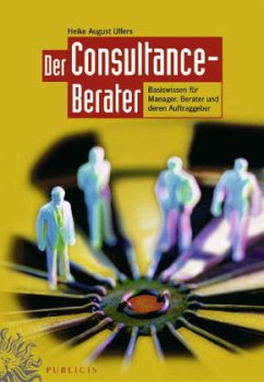 Heike August Ulfers - Der Consultance-Berater. Basiswissen fuer Manager, Berater und deren Auftraggeber.