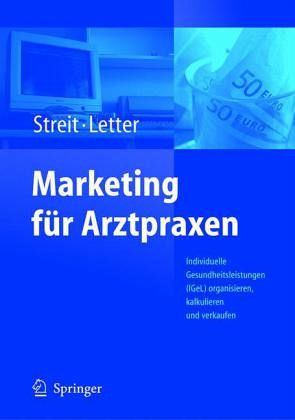 Marketing f?r Arztpraxen: Individuelle Gesundheitsleistungen Michael Letter, Volker Streit