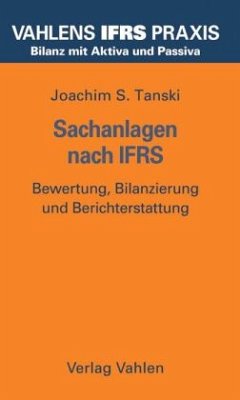Joachim S. Tanski Sren Kirchner - Sachanlagen nach IFRS. Bewertung, Bilanzierung und Berichterstattung