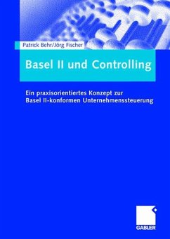 Patrick Behr Jrg Fischer - Basel II und Controlling: Ein praxisorientiertes Konzept zur Basel II-konformen Unternehmenssteuerung