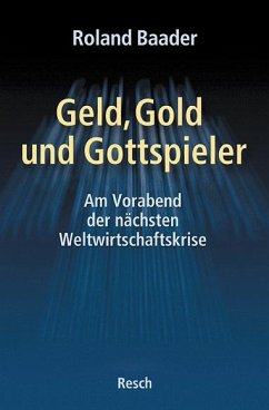 Roland Baader - Geld, Gold und Gottspieler: Am Vorabend der nchsten Weltwirtschaftskrise