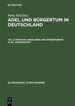 Heinz Reif - Adel und Brgertum in Deutschland II: Entwicklungslinien und Wendepunkte im 20. Jahrhundert