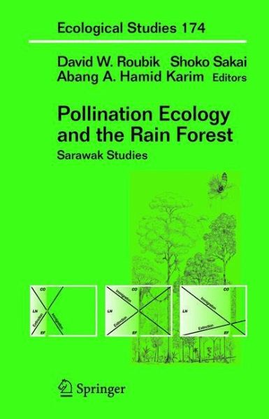 Pollination Ecology and the Rain Forest: Sarawak Studies (Ecological Studies) David Roubik, Shoko Sakai and Abg Abdul Hamid