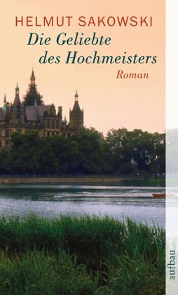 Die Geliebte des Hochmeisters. Helmut Sakowski