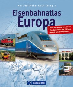 Karl-Wilhelm Koch - Eisenbahnatlas Europa: Daten und Fakten zu allen Lndern. Eisenbahnvielfalt: ber 150 Fotos. Aktuelle Europa-Streckenkarte