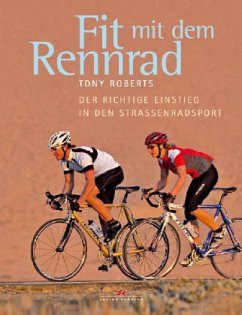 Tony Roberts (Autor) - Fit mit dem Rennrad. Der richtige Einstieg in den Strassenradsport