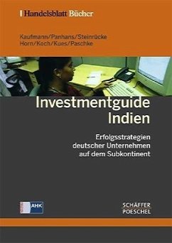 Lutz Kaufmann Dirk Panhans Bernhard Steinrcke Carsten Horn Matthias Koch Anne Kues Clemens Koch Dipak Jain Claas Neumann - Investmentguide Indien. Erfolgsstrategien deutscher Unternehmen auf dem Subkontinent