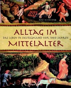 Rolf Schneider - Alltag im Mittelalter: Das Leben in Deutschland vor 1000 Jahren