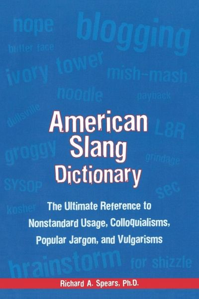 American Slang Dictionary The Ultimate Reference To Nonstandard Usage Von Richard A Spears 