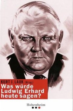 Kurt J. Lauk - Was wrde Ludwig Erhard heute sagen?