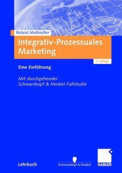 Roland Mattmller - Integrativ-Prozessuales Marketing: Eine Einfhrung. Mit durchgehender Schwarzkopf & Henkel-Fallstudie