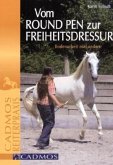 Vom Round Pen zur Freiheitsdressur Vom Round Pen zur Freiheitsdressur