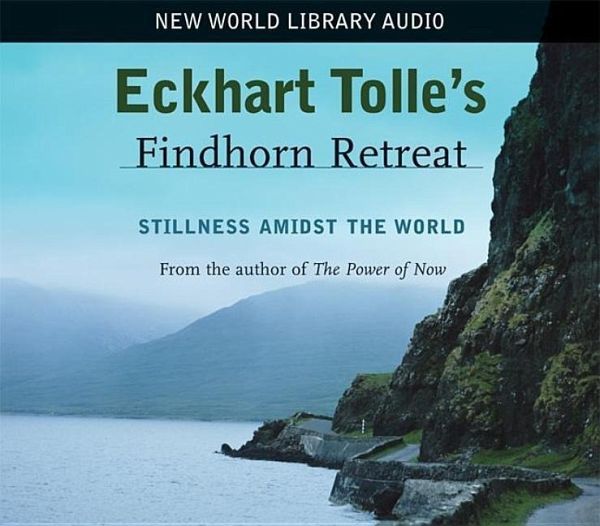 Eckhart Tolle's Findhorn Retreat: Stillness Amidst the World von