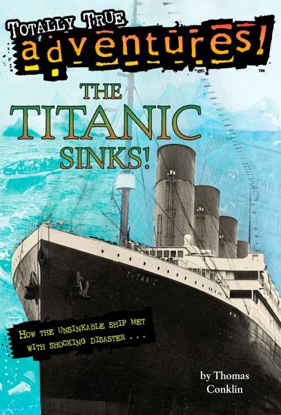 The Titanic Sinks Totally True Adventures How The Unsinkable Ship Met With Shocking Disaster