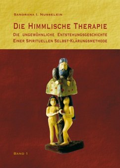 Sandrana Nusselein (Autor) - Die himmlische Therapie: Die ungewhnliche Entstehungsgeschichte einer spirituellen Selbst-Klrungsmethode