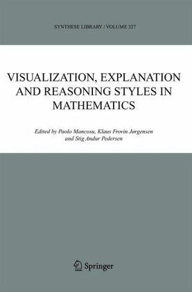 Visualization, Explanation and Reasoning Styles in Mathematics Klaus Frovin J?rgensen, P. Mancosu, S.A. Pedersen