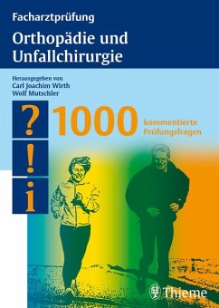 Carl Joachim Wirth Wolf-Eberhard Mutschler - Facharztprfung Orthopdie und Unfallchirurgie: 1000 kommentierte Prfungsfragen