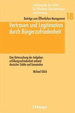 Michael Glck - Vertrauen und Legitimation durch Brgerzufriedenheit: Eine Untersuchung der Aufgabenerfllungszufriedenheit anhand deutscher Stdte und Gemeinden  ffentliche Dienstleistungen und Tourismus)