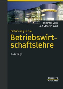 Dietmar Vahs (Autor), Jan Schfer-Kunz (Autor) - Einfhrung in die Betriebswirtschaftslehre: Lehrbuch mit Beispielen und Kontrollfragen