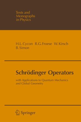 Schroedinger Operators: With Application to Quantum Mechanics and Global Geometry Barry Simon, Hans L. Cycon, Richard G. Froese, Werner Kirsch