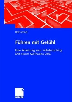 Rolf Arnold - Fhren mit Gefhl: Eine Anleitung zum Selbstcoaching. Mit einem Methoden-ABC