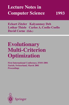 Evolutionary Multi-Criterion Optimization: First International Conference, EMO 2001, Zurich, Switzerland, March 7-9, 2001 Proceedings Carlos A. Coello Coello, David Corne, Eckart Zitzler, Kalyanmoy Deb, Lothar Thiele