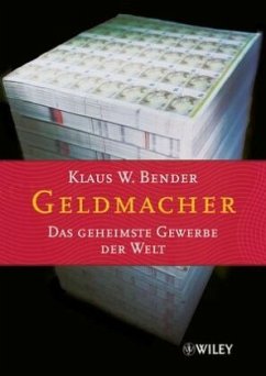 Klaus W. Bender - Geldmacher: Das geheimste Gewerbe der Welt
