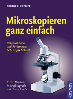 Bruno P. Kremer - Mikroskopieren ganz einfach: Prparationen und Frbungen - Schritt fr Schritt