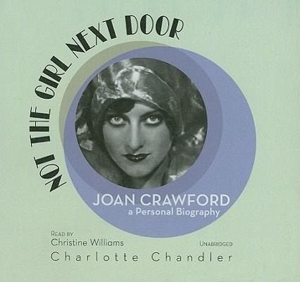 Not The Girl Next Door Joan Crawford A Personal Biography