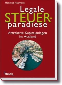 Henning Haarhaus - Legale Steuerparadiese: Attraktive Kapitalanlagen im Ausland