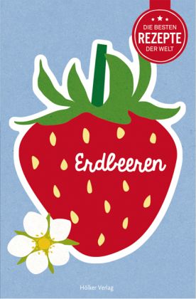 Die besten Rezepte der Welt - Erdbeeren von Agnes Prus ...