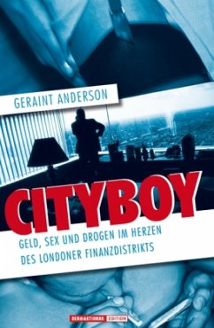 Geraint Anderson - Cityboy. Geld, Sex und Drogen im Herzen des Londoner Finanzdistrikts