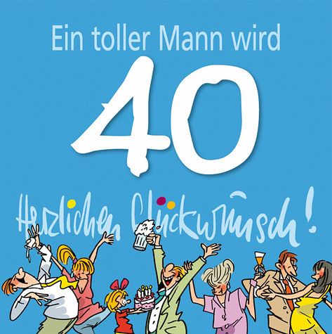 Texte Zum 40 Geburtstag Mann
