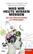 Was wir heute wissen müssen Was wir heute wissen müssen
