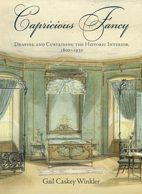 Capricious Fancy Draping And Curtaining The Historic Interior 1800 1930