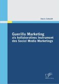 Guerilla Marketing als kollaboratives Instrument des Social Media Marketings Guerilla Marketing als kollaboratives Instrument des Social Media Marketings