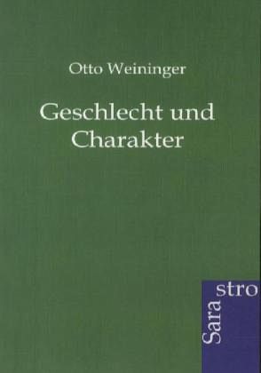 Geschlecht und Charakter von Otto Weininger - Fachbuch ...