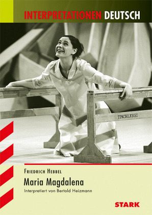 Friedrich Hebbel Maria Magdalena Interpretationshilfe Deutsch von