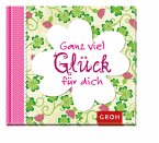 Ganz viel Glück für dich Ganz viel Glück für dich