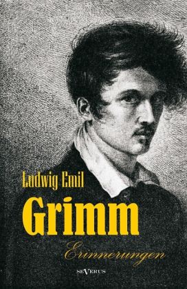 Ludwig Emil Grimm (Bruder von Jacob und Wilhelm Grimm) - Erinnerungen aus ... - 37740623z