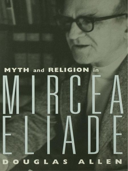 Myth and Religion in Mircea Eliade (eBook, PDF) - Allen, Douglas